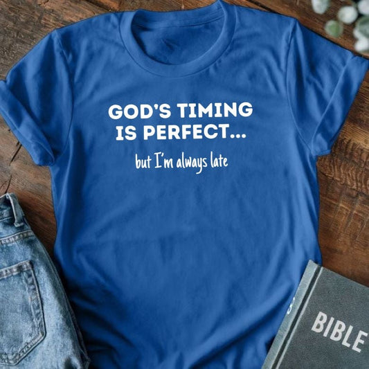 God's Timing Is Perfect... But I'm Always Late T-Shirt