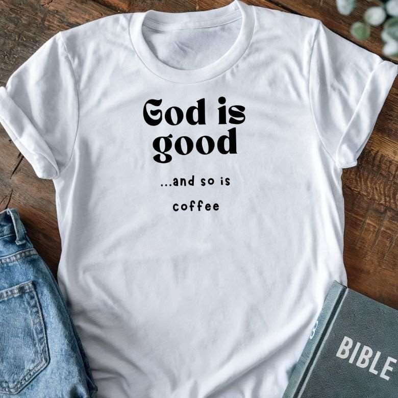 God is Good... And So is Coffee T-Shirt