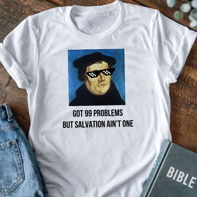 Got 99 Problems, But Salvation Ain't One T-Shirt