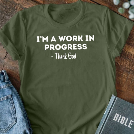 I'm A Work In Progress - Thank God T-Shirt