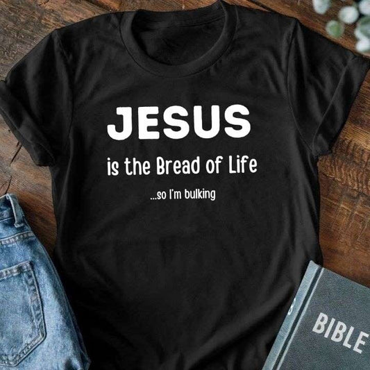 Jesus Is The Bread Of Life - So I'm Bulking T-Shirt