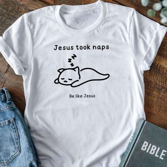 Jesus Took Naps, Be Like Jesus T-Shirt