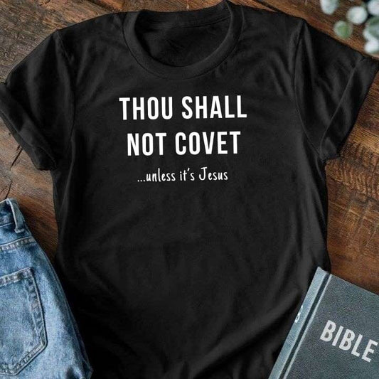 Thou Shall Not Covet (Unless it's Jesus) T-Shirt