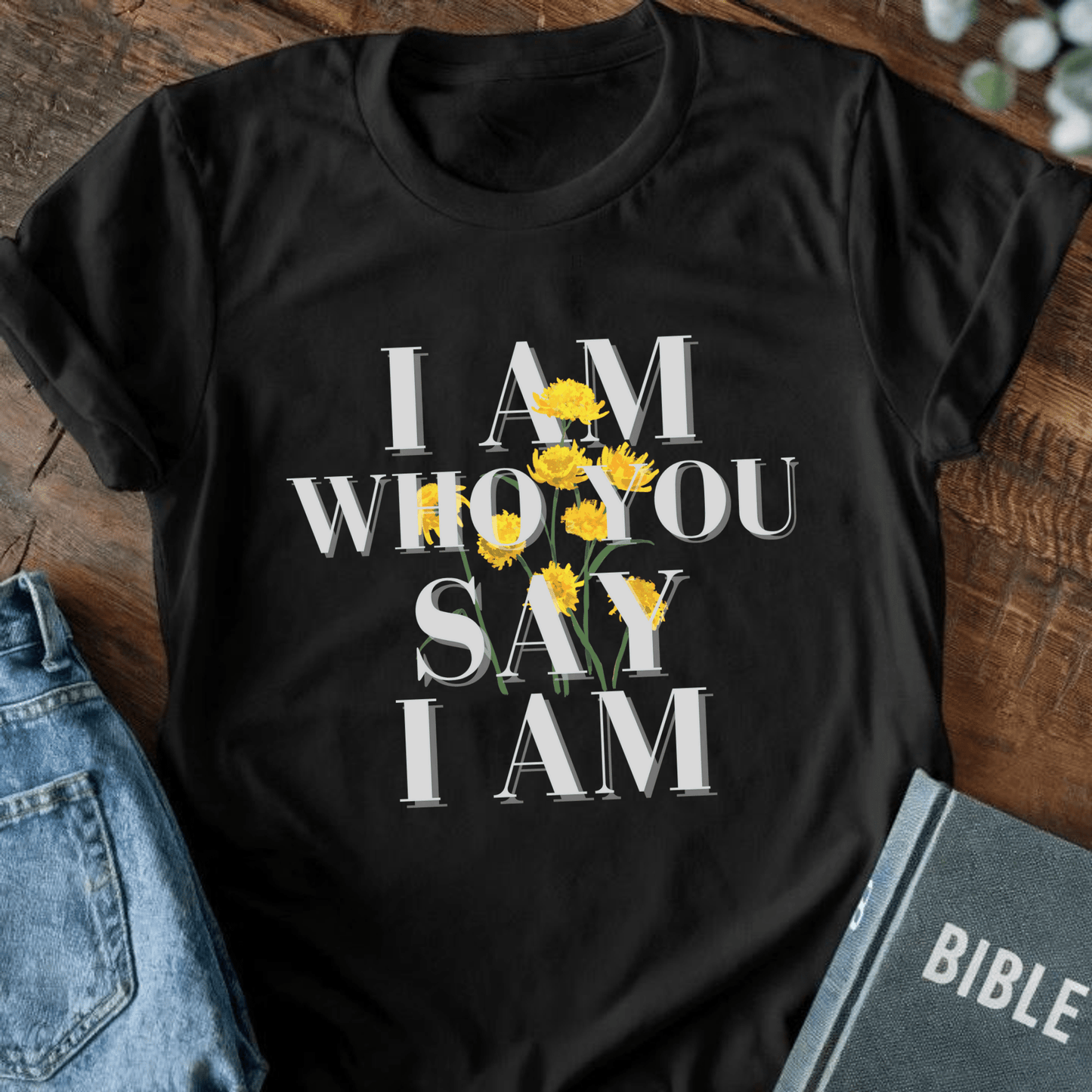 I Am Who You Say I Am T-Shirt