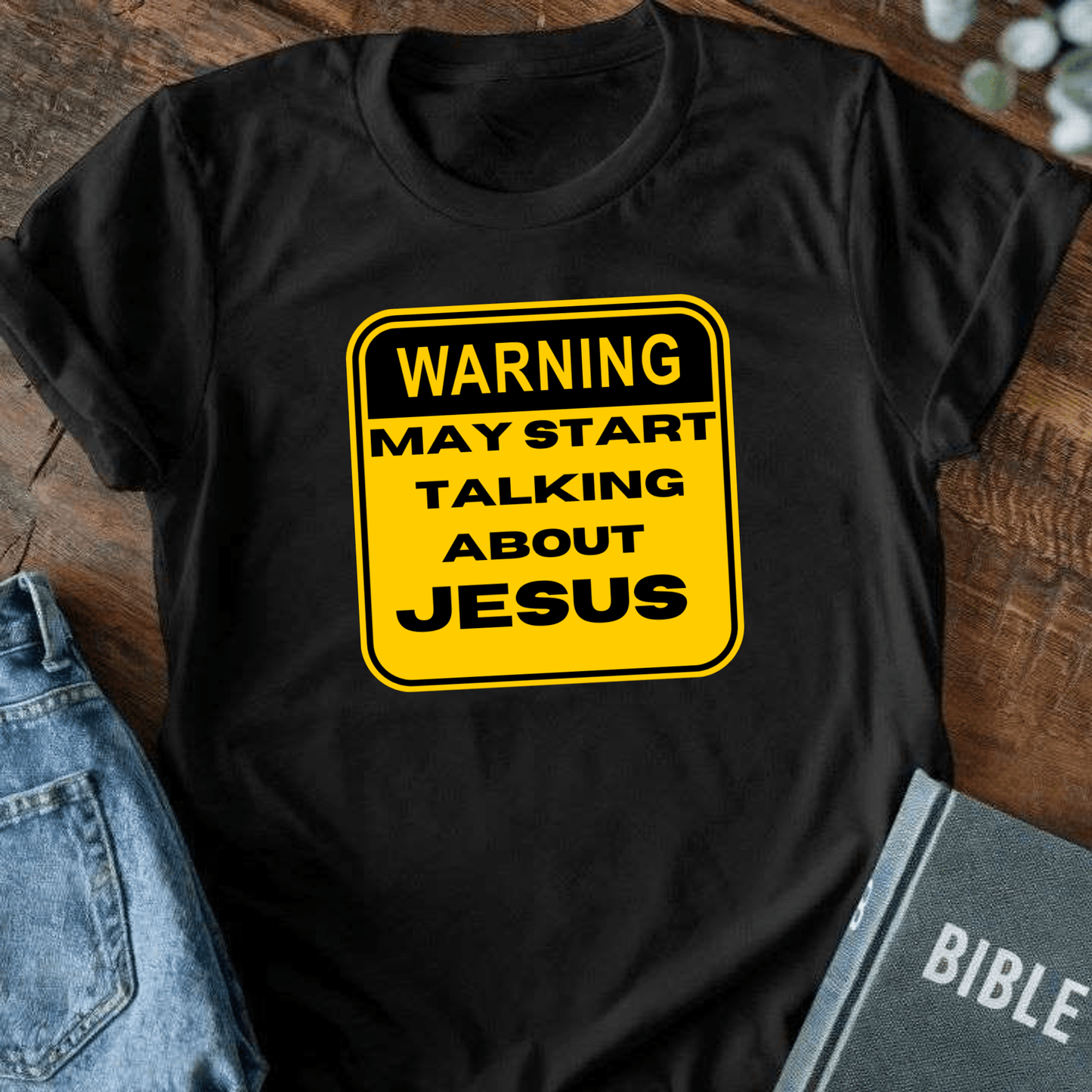 Warning: May Start Talking About Jesus T-Shirt