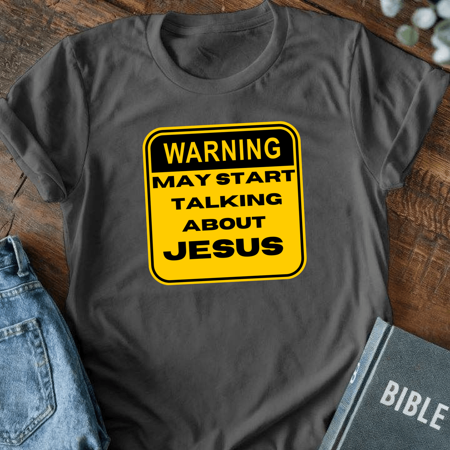 Warning: May Start Talking About Jesus T-Shirt