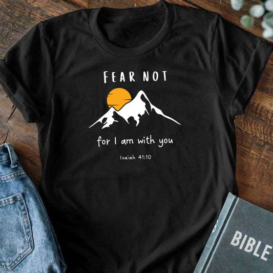 Fear Not, For I Am With You T-Shirt