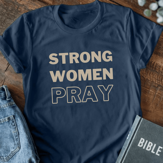 Strong Women Pray T-Shirt