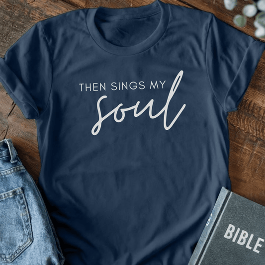 Then Sings My Soul T-Shirt