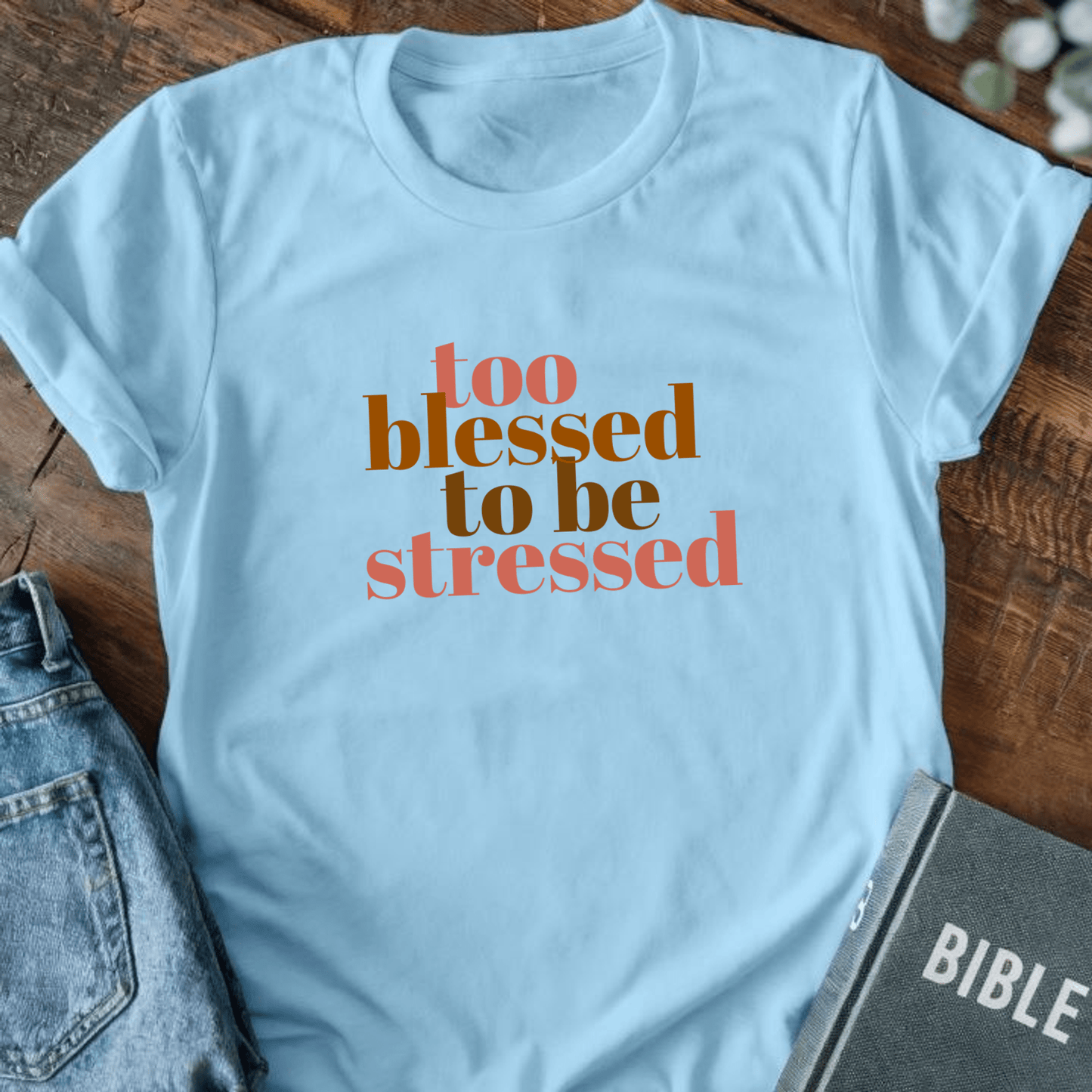 Too Blessed to be Stressed T-Shirt