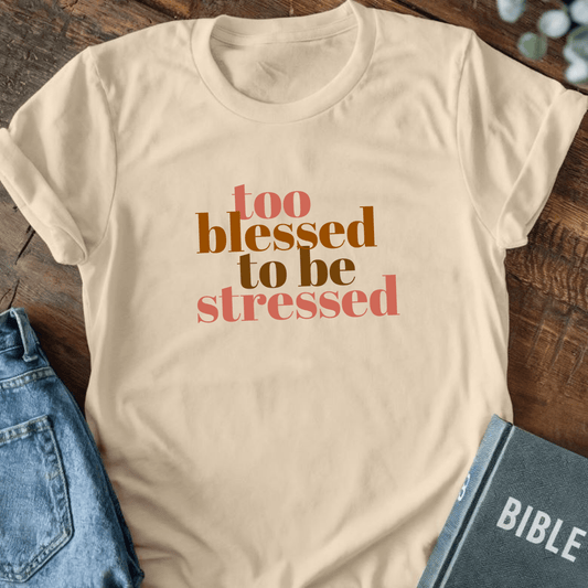 Too Blessed to be Stressed T-Shirt