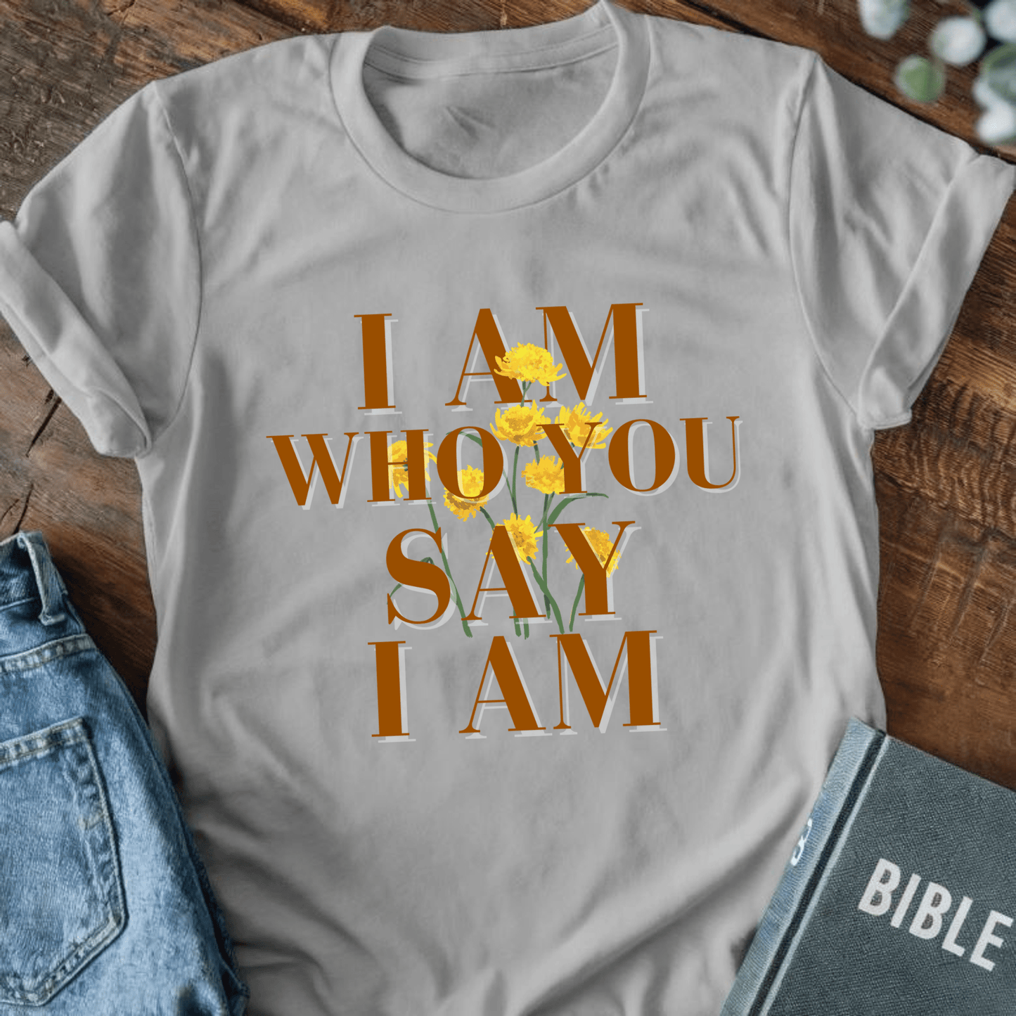 I Am Who You Say I Am T-Shirt