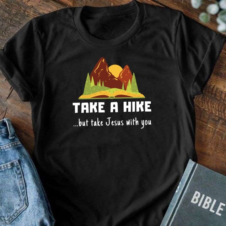 Take a Hike - But Take Jesus with You T-Shirt