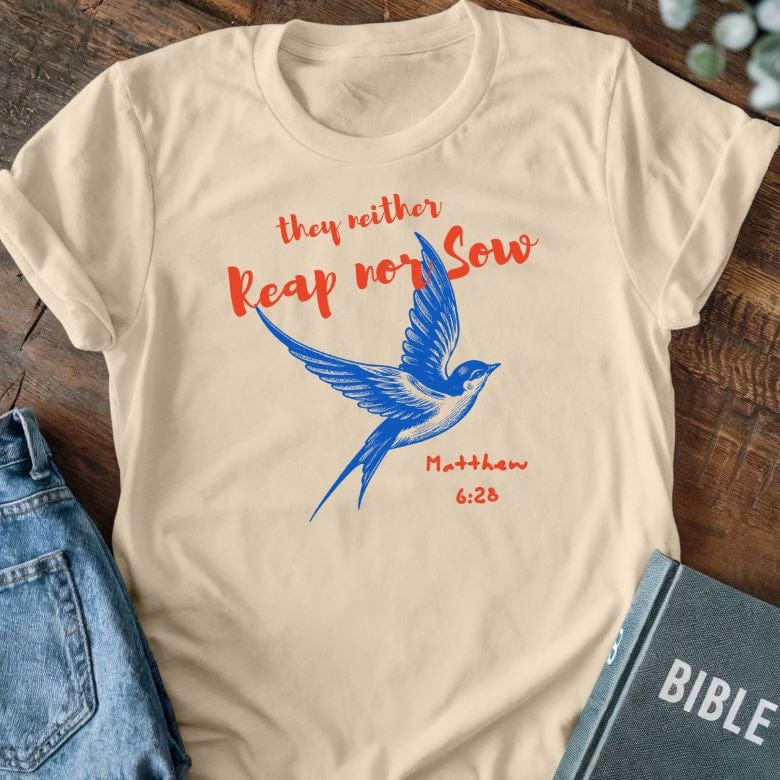 They Neither Reap Nor Sow T-Shirt