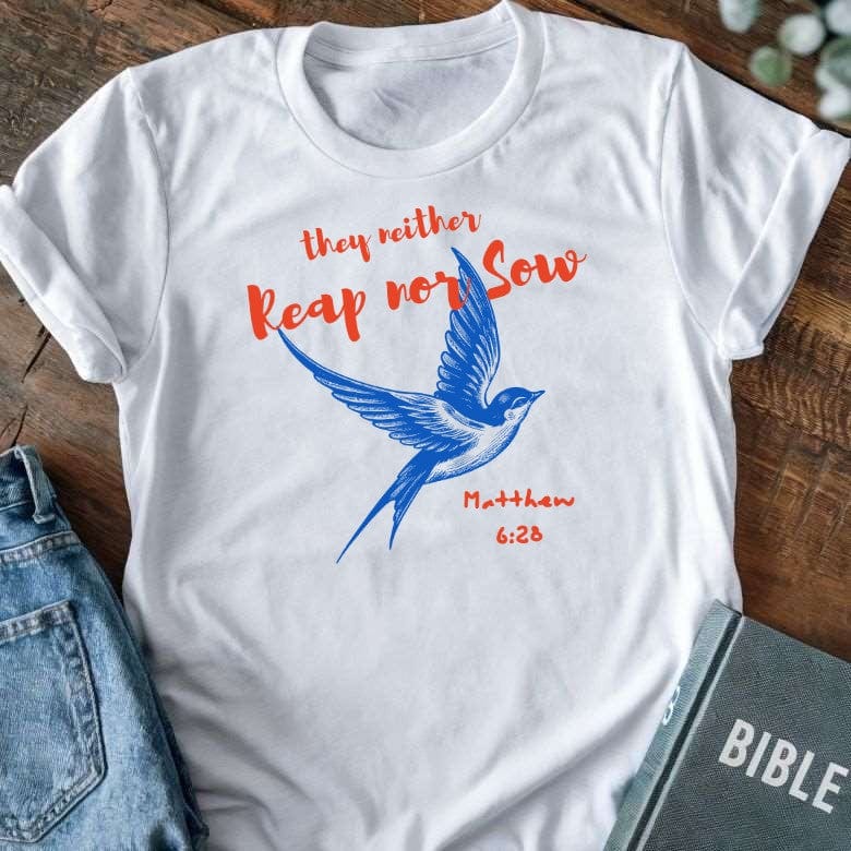 They Neither Reap Nor Sow T-Shirt