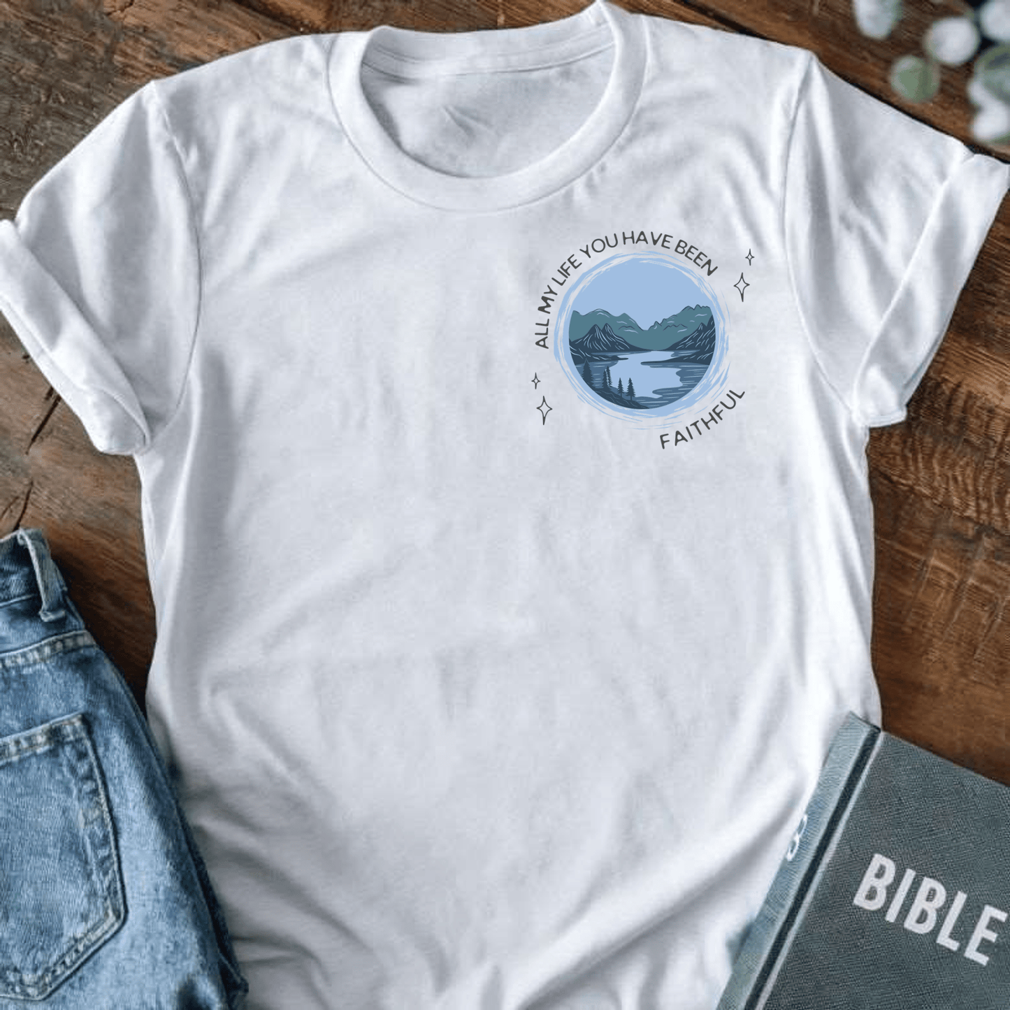 All My Life You Have Been Faithful T-Shirt