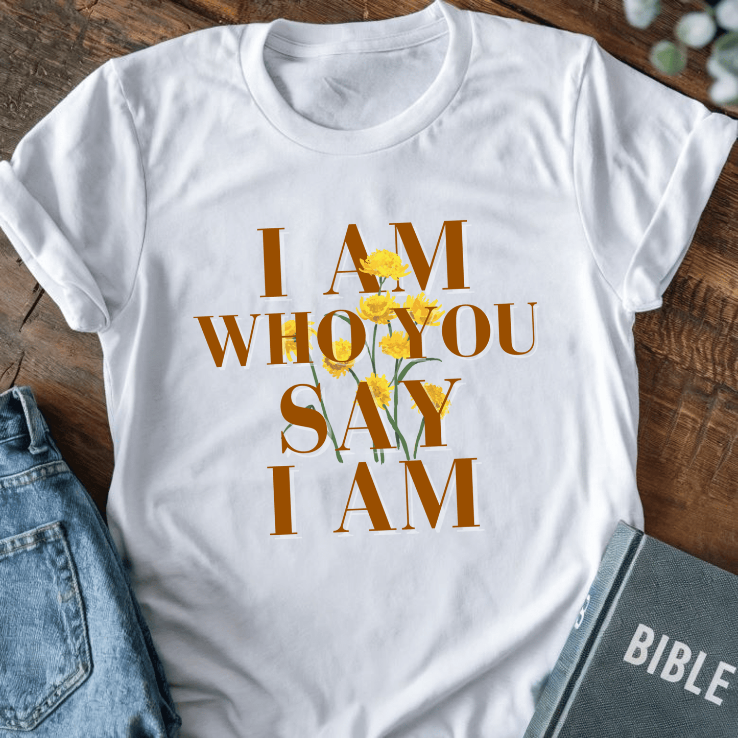 I Am Who You Say I Am T-Shirt